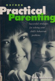 Practical parenting successful strategies for solving your child's behaviour problems