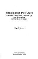 Recollecting the future a view of business, technology, and innovation in the next 30 years