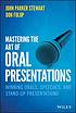Mastering the art of oral presentations winning orals, speeches, and stand-up presentations