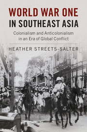 World War One in Southeast Asia colonialism and anticolonialism in an era of global conflict