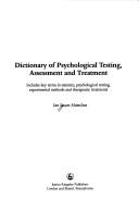 Dictionary of psychological testing, assessment and treatment includes key terms in statistics, psychological testing, experimental methods and therapeutic treatments