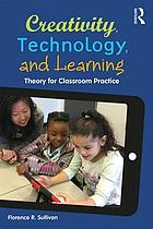 Creativity, technology, and learning theory for classroom practice