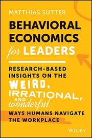 Behavioral economics for leaders research-driven insights on the weird, irrational, and wonderful ways humans navigate the workplace