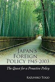 Japan's foreign policy 1945-2003 the quest for a proactive policy