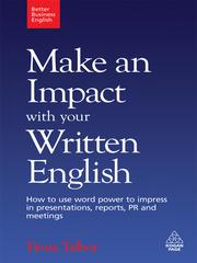 Make an impact with your written English how to use word power to impress in presentations, reports, PR and meetings