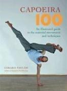 Capoeira 100 an illustrated guide to the essential movements and techniques