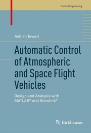 Automatic control of atmospheric and space flight vehicles design and analysis with MATLAB® and Simulink®