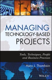 Managing technology-based projects tools, techniques, people, and business processes
