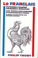 Le Franglais forbidden English, forbidden American : law, politics, and language in contemporary France : a study in loan words and national identity