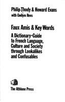 Faux amis & key words a dictionary-guide to French language, culture, and society through lookalikes and confusables