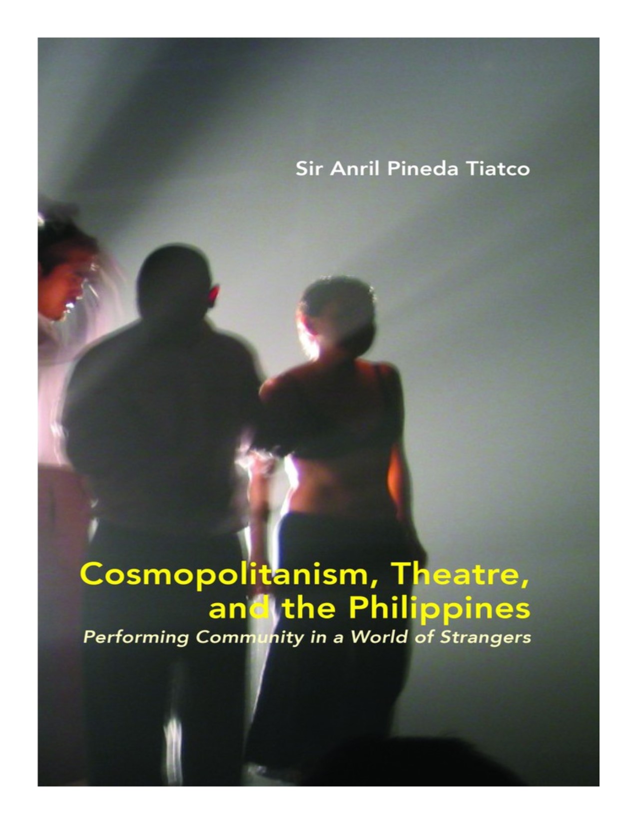Cosmopolitanism, theatre, and the Philippines performing community in a world of strangers