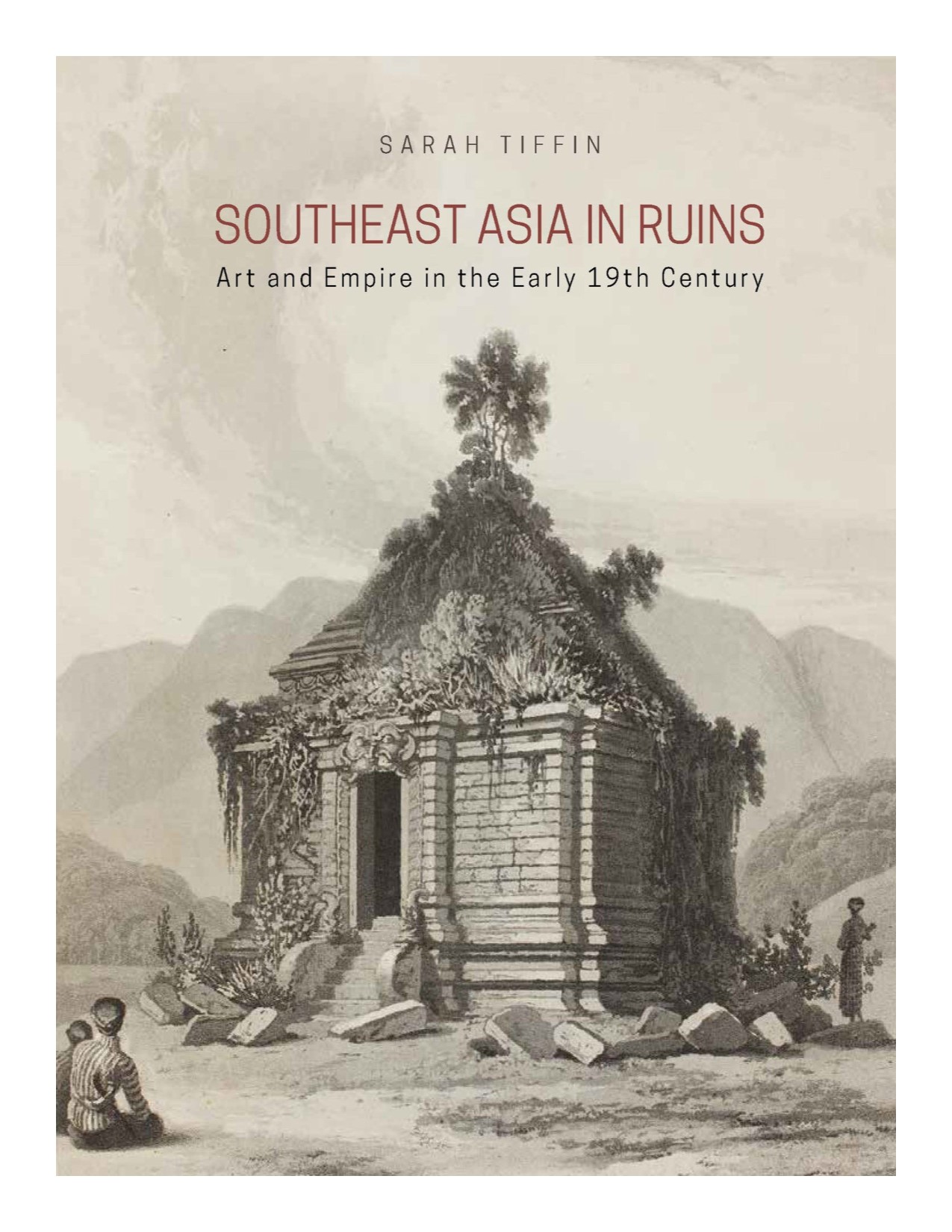 Southeast asia in ruins art and empire in the early 19th century