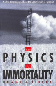 The physics of immortality modern cosmology, God and the resurrection of the dead