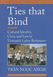 Ties that bind cultural identity, class, and law in Vietnam's labor resistance