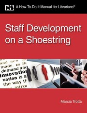 Staff development on a shoestring a how-to-do-it manual for librarians