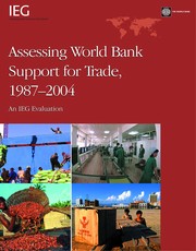 Assessing World Bank support for trade, 1987-2004 an IEG evaluation
