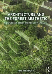 Architecture and the forest aesthetic a new look at design and resilient urbanism /