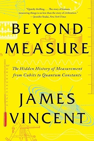 Beyond measure the hidden history of measurement from cubits to quantum constants