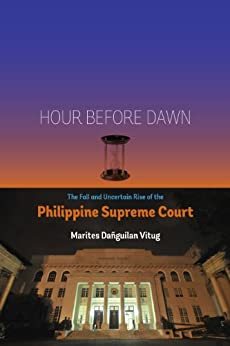 Hour before dawn the fall and uncertain rise of the Philippine Supreme Court