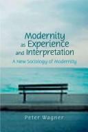 Modernity as experience and interpretation a new sociology of modernity