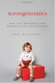 Scroogenomics why you shouldn't buy presents for the holidays