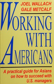Working with Americans a practical guide for Asians on how to succeed with U.S. managers