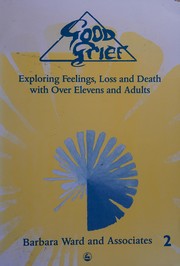 Good grief exploring feelings, loss and death with over elevens and adults a holistic approach