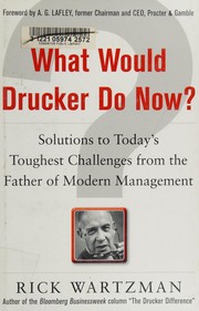 What would Drucker do now? solutions to today's toughest challenges from the father of modern management