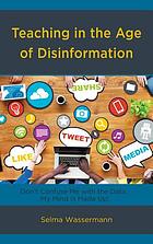 Teaching in the age of disinformation don't confuse me with the data, my mind is made up!