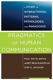 Pragmatics of human communication a study of interactional patterns, pathologies, and paradoxes
