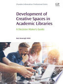 Development of creative spaces in academic libraries a decision maker's guide