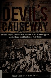 The devil's causeway the true story of America's first prisoners of war in the Philippines, and the heroic expedition sent to their rescue