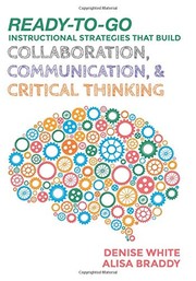 Ready-to-go instructional strategies that build collaboration, communication, & critical thinking