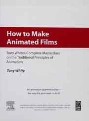 How to make animated films Tony White's complete masterclass on the traditional principles of animation