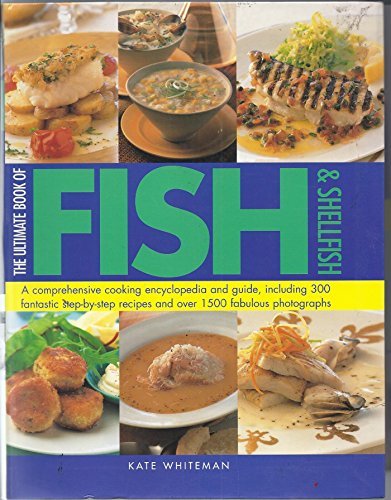 The ultimate book of fish and shellfish a complete cooking encyclopedia and guide, including 300 fantastic step-by-step recipes and over 1500 fabulous photographs