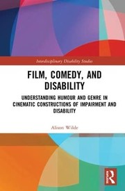 Film, comedy, and disability understanding humour and genre in cinematic constructions of impairment and disability