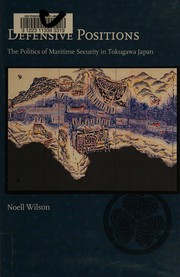 Defensive positions the politics of maritime security in Tokugawa Japan