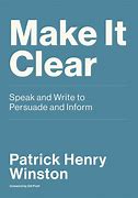 Make it clear speak and write to persuade and inform