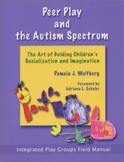 Peer play and the autism spectrum the art of guiding children's socialization and imagination : integrated play groups field manual