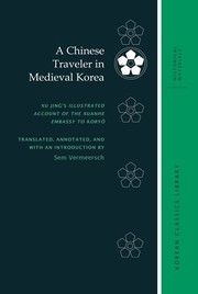 A Chinese traveler in medieval Korea Xu Jing's illustrated account of the Xuanhe Embassy to Koryo