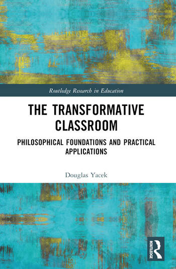 The transformative classroom philosophical foundations and practical applications