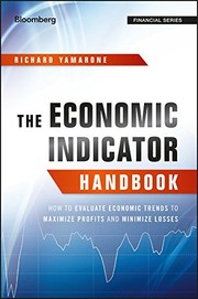 The economic indicator handbook how to evaluate economic trends to maximize profits and minimize losses