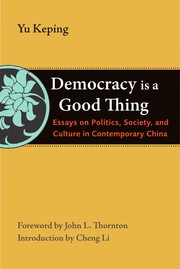 Democracy is a good thing essays on politics, society, and culture in contemporary China
