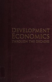 Development economics through the decades a critical look at 30 years of the world development report