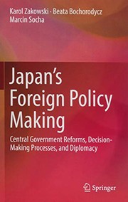 Japan's Foreign Policy Making Central Government Reforms, Decision-Making Processes, and Diplomacy