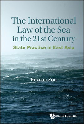 The International law of the sea in the 21st century: state practice in East Asia /